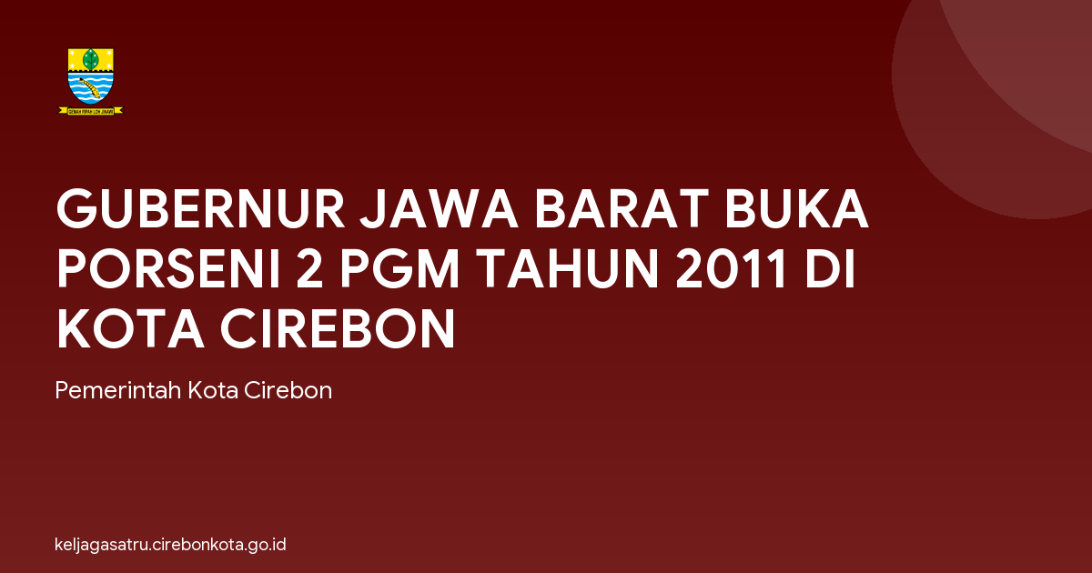 GUBERNUR JAWA BARAT BUKA PORSENI 2 PGM TAHUN 2011 DI KOTA CIREBON