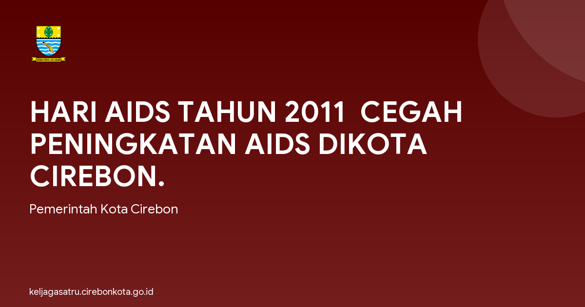 HARI AIDS TAHUN 2011  CEGAH PENINGKATAN AIDS DIKOTA CIREBON.