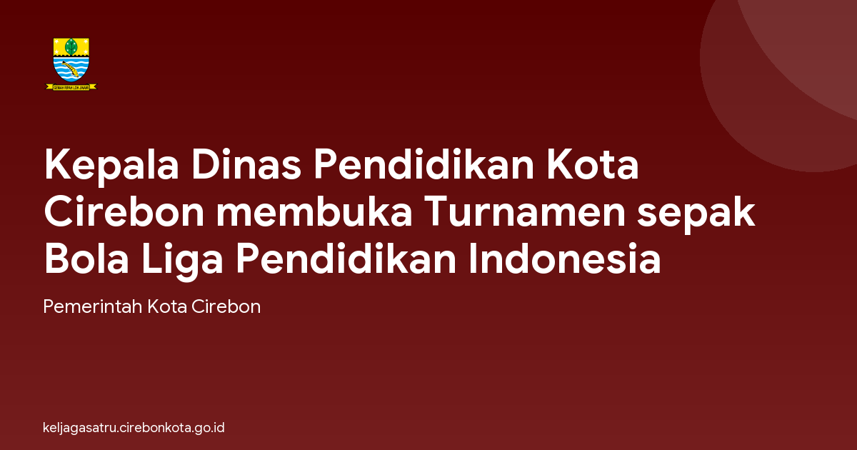 Kepala Dinas Pendidikan Kota Cirebon membuka Turnamen sepak Bola Liga Pendidikan Indonesia