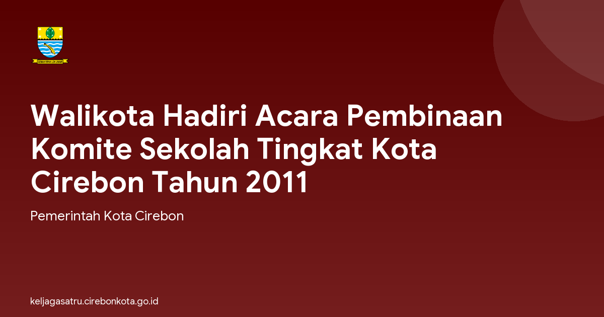 Walikota Hadiri Acara Pembinaan Komite Sekolah Tingkat Kota Cirebon Tahun 2011